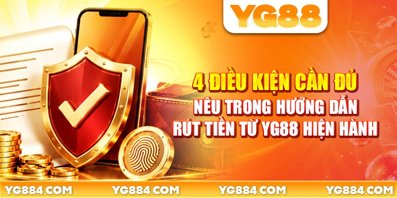 4 điều kiện cần đủ nêu trong hướng dẫn rút tiền từ YG88 hiện hành