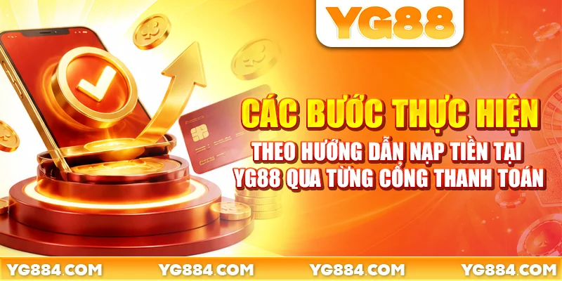 Các bước thực hiện theo hướng dẫn nạp tiền tại YG88 qua từng cổng thanh toán